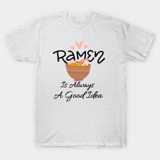 ramen is always a good idea T-Shirt